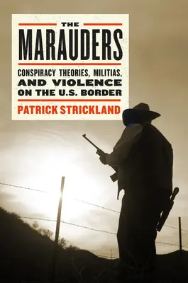 The Marauders: The Marauders (Ničitelia): Postaviť sa brodivým v americkom pohraničí - The Marauders: Standing Up to Vigilantes in the American Borderlands