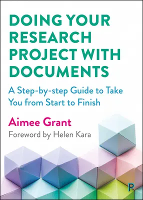 Výskumný projekt s dokumentmi: Sprievodca krok za krokom, ktorý vás prevedie od začiatku až do konca - Doing Your Research Project with Documents: A Step-By-Step Guide to Take You from Start to Finish