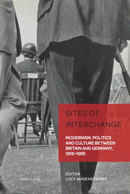 Miesta výmeny; modernizmus, politika a kultúra medzi Britániou a Nemeckom v rokoch 1919 - 1955 - Sites of Interchange; Modernism, Politics and Culture between Britain and Germany, 1919-1955