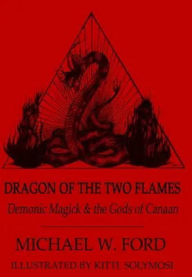 Drak dvoch plameňov - Démonická mágia a bohovia Kanaánu - Dragon of the Two Flames - Demonic Magick & the Gods of Canaan