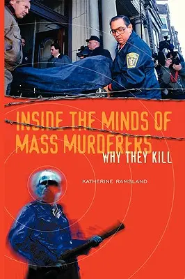 Vnútri mysle masových vrahov: Prečo zabíjajú - Inside the Minds of Mass Murderers: Why They Kill