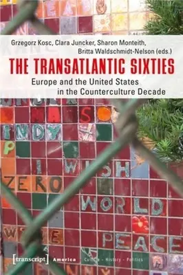 Transatlantické šesťdesiate roky: Európa a Spojené štáty v desaťročí kontrakultúry - The Transatlantic Sixties: Europe and the United States in the Counterculture Decade