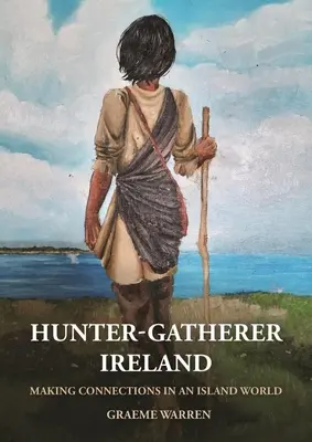Írsko lovcov a zberačov: Nadväzovanie kontaktov v ostrovnom svete - Hunter-Gatherer Ireland: Making Connections in an Island World