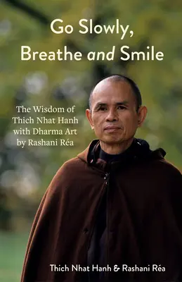 Choďte pomaly, dýchajte a usmievajte sa: Dharmové umenie Rashani Ra s múdrosťou Thich Nhat Hanha (Lekcie života, Pozitívne myslenie) - Go Slowly, Breathe and Smile: Dharma Art by Rashani Ra with the Wisdom of Thich Nhat Hanh (Life Lessons, Positive Thinking)