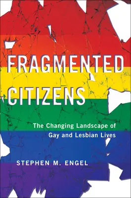Fragmentovaní občania: Meniaca sa krajina života homosexuálov a lesbičiek - Fragmented Citizens: The Changing Landscape of Gay and Lesbian Lives