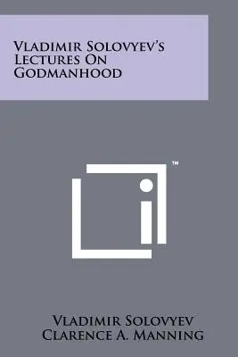 Prednášky Vladimíra Solovjeva o bohočloveku - Vladimir Solovyev's Lectures on Godmanhood