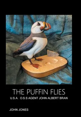 The Puffin Flies: The Puffin Flies: USA. O.S.S. Agent John Albert Bran - The Puffin Flies: U.S.A. O.S.S Agent John Albert Bran