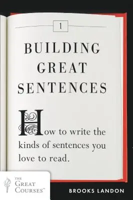 Budovanie skvelých viet: Ako písať také vety, ktoré radi čítate - Building Great Sentences: How to Write the Kinds of Sentences You Love to Read