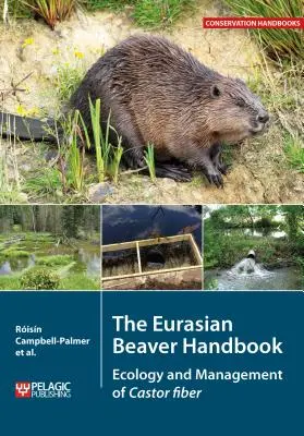 Príručka o bobroch eurázijských: Ekológia a manažment bobra roľného (Castor fiber) - The Eurasian Beaver Handbook: Ecology and Management of Castor fiber