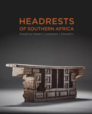 Opierky hlavy južnej Afriky: Kwazulu-Natal, Eswatini a Limpopo - Headrests of Southern Africa: The Architecture of Sleep - Kwazulu-Natal, Eswatini and Limpopo