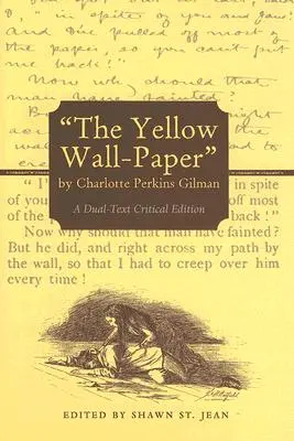 The Yellow Wall-Paper by Charlotte Perkins Gilman: Vydanie s dvoma kritickými textami - The Yellow Wall-Paper by Charlotte Perkins Gilman: A Dual-Text Critical Edition