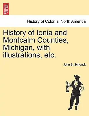 Dejiny okresov Ionia a Montcalm, Michigan, s ilustráciami atď. - History of Ionia and Montcalm Counties, Michigan, with Illustrations, Etc.