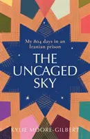 Odhalené nebo - mojich 804 dní v iránskom väzení - Uncaged Sky - My 804 Days in an Iranian Prison