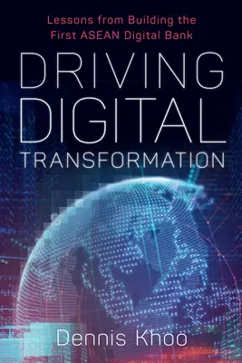 Hnacia sila digitálnej transformácie: Poznatky z budovania prvej digitálnej banky ASEAN - Driving Digital Transformation: Lessons from Building the First ASEAN Digital Bank