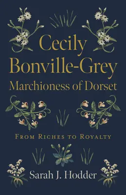 Cecily Bonville-Grey - Marchioness of Dorset: Z bohatstva do kráľovskej rodiny - Cecily Bonville-Grey - Marchioness of Dorset: From Riches to Royalty