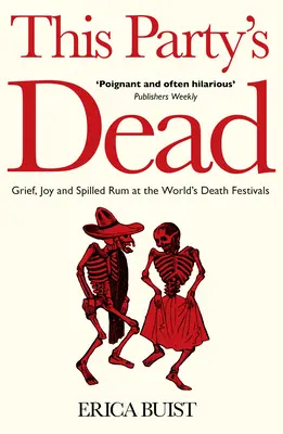 Táto párty je mŕtva: Smútok, radosť a rozliaty rum na svetových festivaloch smrti - This Party's Dead: Grief, Joy and Spilled Rum at the World's Death Festivals