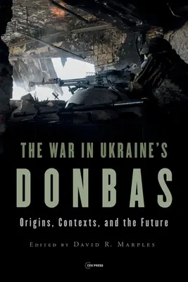 Vojna na ukrajinskom Donbase: Pôvod, súvislosti a budúcnosť - War in Ukraine's Donbas: Origins, Contexts, and the Future
