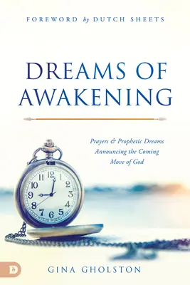 Sny o prebudení: Modlitby a prorocké sny oznamujúce prichádzajúce Božie hnutie - Dreams of Awakening: Prayers and Prophetic Dreams Announcing the Coming Move of God