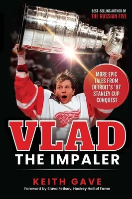 Vlad the Impaler: Ďalšie epické príbehy z roku 97, keď Detroit dobyl Stanleyho pohár - Vlad the Impaler: More Epic Tales from Detroit's '97 Stanley Cup Conquest