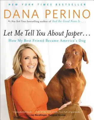 Dovoľte mi povedať vám o Jasperovi...: Ako sa môj najlepší priateľ stal psom Ameriky - Let Me Tell You about Jasper . . .: How My Best Friend Became America's Dog