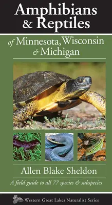 Obojživelníky a plazy Minnesoty, Wisconsinu a Michiganu: Terénny sprievodca všetkými 77 druhmi a poddruhmi - Amphibians & Reptiles of Minnesota, Wisconsin & Michigan: A Field Guide to All 77 Species & Subspecies