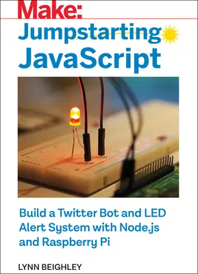 Jumpstarting JavaScript: Vydanie: JavaScript 2.: Zostavte Twitter Bota a Led Alert System pomocou Node.Js a Raspberry Pi - Jumpstarting JavaScript: Build a Twitter Bot and Led Alert System Using Node.Js and Raspberry Pi