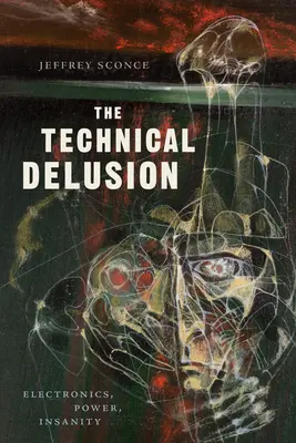 Technický klam: Elektronika, moc, šialenstvo - The Technical Delusion: Electronics, Power, Insanity