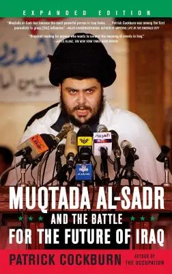 Muqtada al-Sadr a boj o budúcnosť Iraku - Muqtada Al-Sadr and the Battle for the Future of Iraq