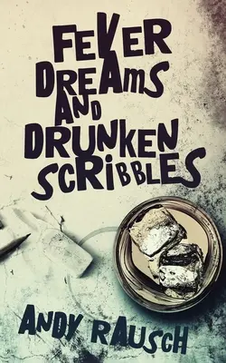 Horúčkovité sny a opilecké čmáranice - Fever Dreams and Drunken Scribbles