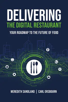 Dodávanie digitálnej reštaurácie: Vydanie knihy Digitálna reštaurácia (Digital Restaurant): Váš plán na cestu do budúcnosti stravovania - Delivering the Digital Restaurant: Your Roadmap to the Future of Food
