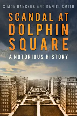 Škandál na Dolphin Square: A Notorious History - Scandal at Dolphin Square: A Notorious History