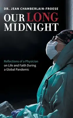 Naša dlhá polnoc: Vydanie: Úvahy lekára o živote a viere počas globálnej pandémie - Our Long Midnight: Reflections of a Physician on Life and Faith During a Global Pandemic