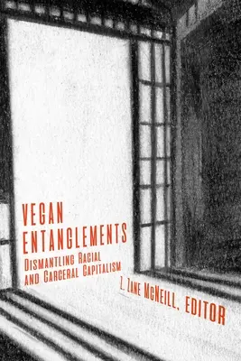 Vegánske pletky: Odstránenie rasového a telesného kapitalizmu - Vegan Entanglements: Dismantling Racial and Carceral Capitalism