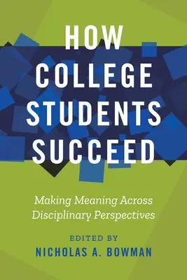 Ako uspieť vysokoškolákom: Ako uspieť v štúdiu: zmysel naprieč disciplínami - How College Students Succeed: Making Meaning Across Disciplinary Perspectives
