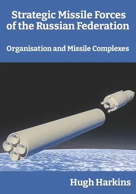 Strategické raketové sily Ruskej federácie: Organizácia a raketové komplexy - Strategic Missile Forces of the Russian Federation: Organisation and Missile complexes
