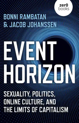 Horizont udalostí: Sexualita, politika, online kultúra a hranice kapitalizmu - Event Horizon: Sexuality, Politics, Online Culture, and the Limits of Capitalism