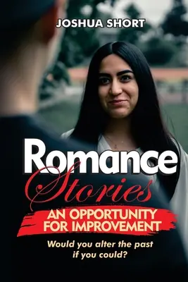 Romantické príbehy: Príležitosť na zlepšenie: Zmenili by ste minulosť, keby ste mohli? - Romance Stories: An Opportunity For Improvement: Would you alter the past if you could?