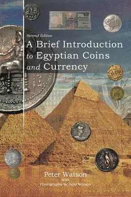 Stručný úvod do egyptských mincí a meny: Druhé vydanie Stručný prehľad mincí a mincí. - A Brief Introduction to Egyptian Coins and Currency: Second Edition