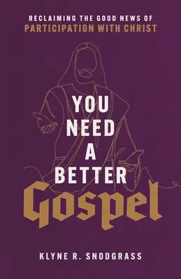 Potrebujete lepšie evanjelium: Znovuzískanie dobrej správy o účasti s Kristom - You Need a Better Gospel: Reclaiming the Good News of Participation with Christ