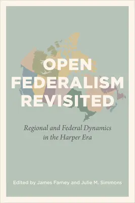 Open Federalism Revisited: Regionálna a federálna dynamika v ére Harpera - Open Federalism Revisited: Regional and Federal Dynamics in the Harper Era