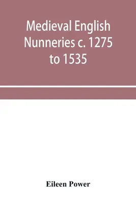 Stredoveké anglické mníšske kláštory od roku 1275 do roku 1535 - Medieval English nunneries c. 1275 to 1535