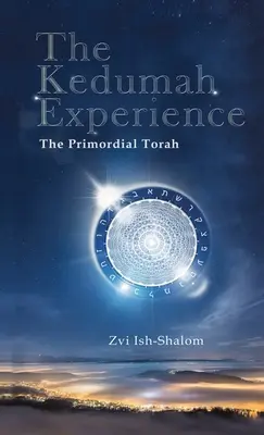 Skúsenosť Kedumah: Keduma: Prvotná Tóra - The Kedumah Experience: The Primordial Torah