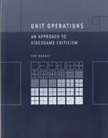 Operácie jednotiek: Prístup ku kritike videohier - Unit Operations: An Approach to Videogame Criticism