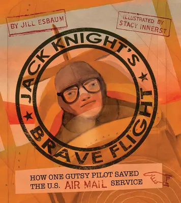 Odvážny let Jacka Knighta: Ako jeden odvážny pilot zachránil americkú leteckú poštu - Jack Knight's Brave Flight: How One Gutsy Pilot Saved the US Air Mail Service