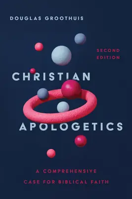 Kresťanská apologetika: Komplexné zdôvodnenie biblickej viery - Christian Apologetics: A Comprehensive Case for Biblical Faith
