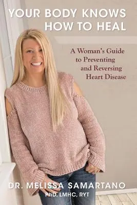 Tvoje telo vie, ako sa uzdraviť: Sprievodca ženy prevenciou a zvrátením ochorenia srdca - Your Body Knows How to Heal: A Woman's Guide to Preventing and Reversing Heart Disease