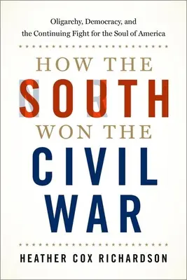 Ako Juh vyhral občiansku vojnu: Oligarchia, demokracia a pokračujúci boj o dušu Ameriky - How the South Won the Civil War: Oligarchy, Democracy, and the Continuing Fight for the Soul of America
