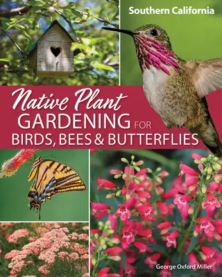 Pestovanie pôvodných rastlín pre vtáky, včely a motýle: Južná Kalifornia - Native Plant Gardening for Birds, Bees & Butterflies: Southern California