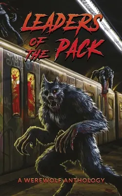 Vodcovia svorky: Vlkodlačí antológia - Leaders of the Pack: A Werewolf Anthology