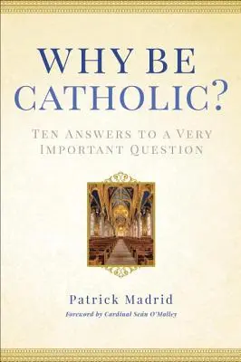 Prečo byť katolíkom?: Desať odpovedí na veľmi dôležitú otázku - Why Be Catholic?: Ten Answers to a Very Important Question